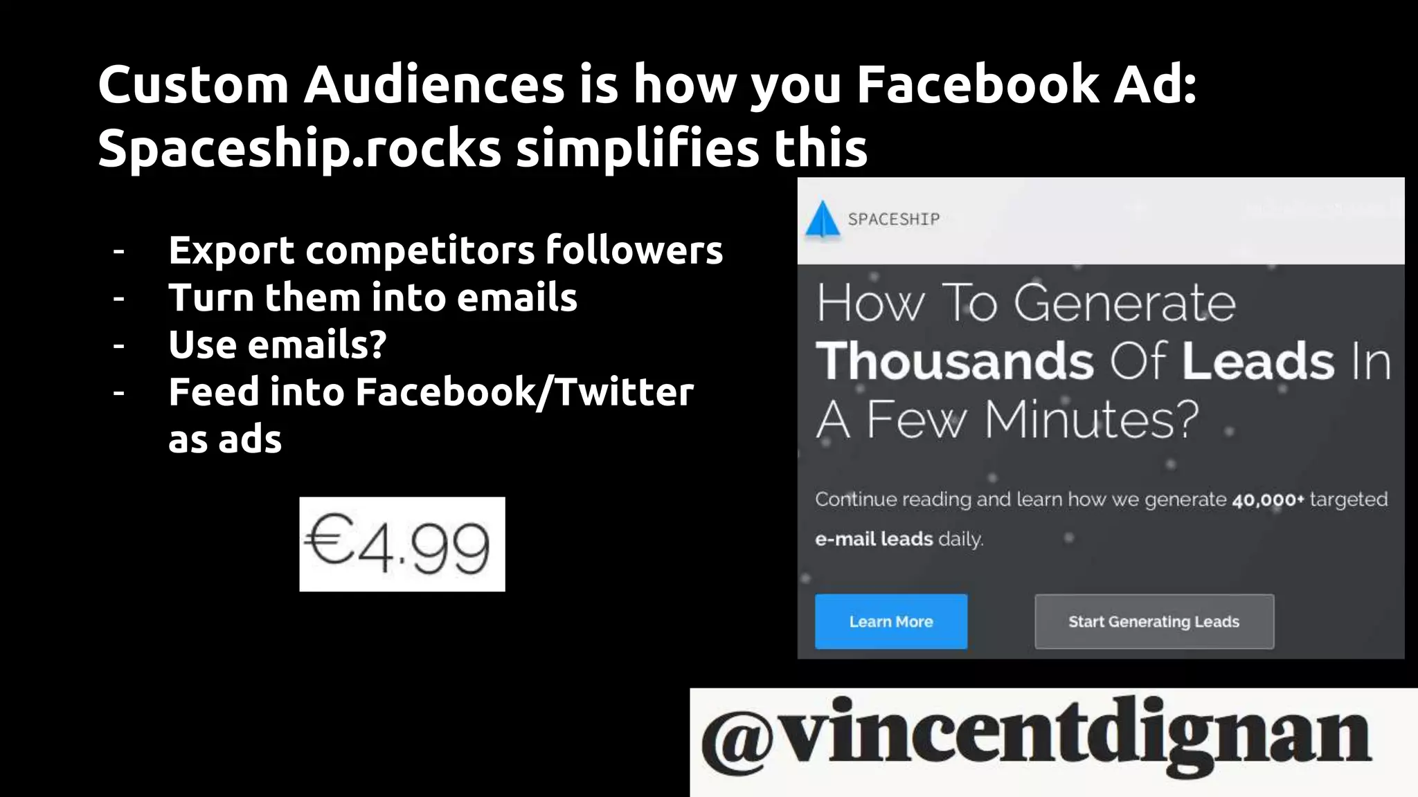 Custom Audiences is how you Facebook Ad:
Spaceship.rocks simplifies this
- Export competitors followers
- Turn them into emails
- Use emails?
- Feed into Facebook/Twitter
as ads
 