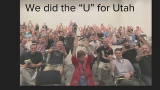 We did the “U” for Utah
 