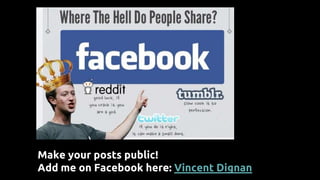 Make your posts public!
Add me on Facebook here: Vincent Dignan
 