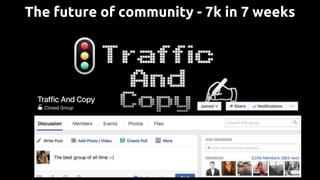 The future of community - 7k in 7 weeks
 