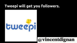 Tweepi will get you followers.
 