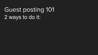 Guest posting 101
2 ways to do it:
 