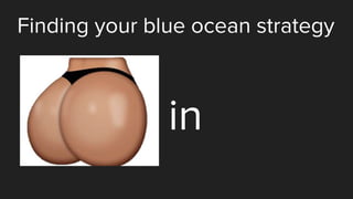 Finding your blue ocean strategy
in
 