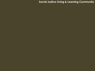 Social Justice Living & Learning Community
 