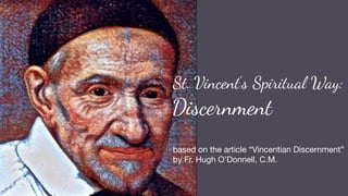 St. Vincent’s Spiritual Way:
Discernment
based on the article “Vincentian Discernment”
by Fr. Hugh O’Donnell, C.M.
 