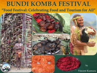 BUNDI KOMBA FESTIVAL
“Food Festival: Celebrating Food and Tourism for All”
by
Vincent Kumura
 