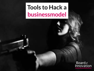 Tools to Hack a
businessmodel
 