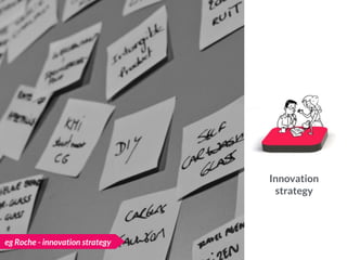 eg Roche - innovation strategy
Innovation
strategy
 