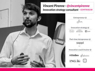 Vincent Pirenne - @vincentpirenne
+32497818230Innovation strategy consultant
Part-time Intrapreneur @
Innovation coach/trainer @
…
Entrepreneur @
Innovation strategy @
…
…
 