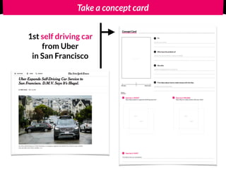 Take a concept card
1st self driving car
from Uber
in San Francisco
 