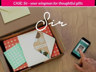 CASE: Sir - your wingman for thoughtful gifts
 