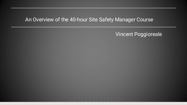 An Overview of the 40-hour Site Safety Manager Course
Vincent Poggioreale
 