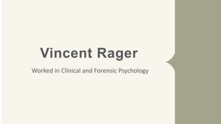Vincent Rager
Worked in Clinical and Forensic Psychology
 
