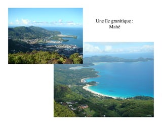 Une île granitique :
       Mahé
 
