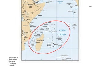 8/46




Madagascar
Seychelles
Maurice
Comores
France
 