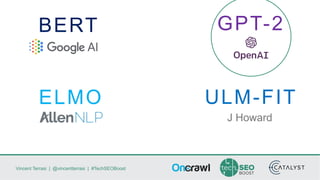 Vincent Terrasi | @vincentterrasi | #TechSEOBoost
GPT-2BERT
ELMO ULM-FIT
J Howard
 