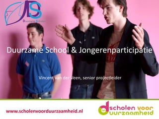Duurzame School & Jongerenparticipatie
Vincent van der Veen, senior projectleider

www.scholenvoorduurzaamheid.nl

 