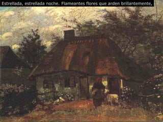 Estrellada, estrellada noche. Flameantes flores que arden brillantemente , 