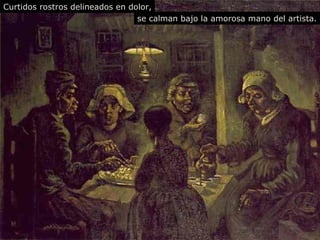 Curtidos   r ostros delineados en dolor, se calman bajo la amorosa mano del artista. 