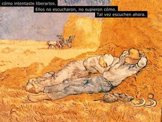 Ellos no escuchar on , no supieron cómo. cómo intentaste liberarlos. Tal vez  escuch en  ahora. 