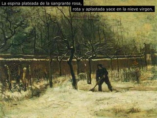 La espina plateada de la sangrante rosa, rota y aplastada  yace  en la nieve virgen. 