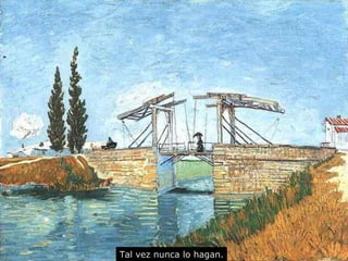 Tal vez  nunca  lo hagan . 