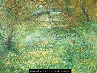 mira afuera en  un  día de verano, 