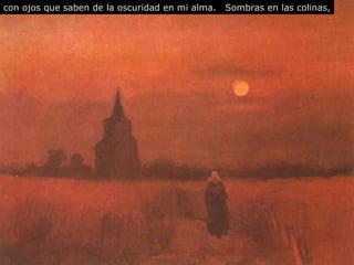 con ojos que saben de la oscuridad en mi alma. Sombras en las colinas, 