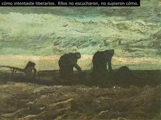 Ellos no escucharon, no supieron cómo. cómo intentaste liberarlos. 