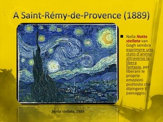 Arles - Provenza (1888)Si trasferì ad Arles il 20 febbraio 1888, affittò un appartamento di quattro stanze di una casa dalle mura gialle ritratta in un quadro famoso.Qui, produsse una tela dopo l'altra,Vincent provava emozioni molto forti di fronte alla natura provenzaleLa casa gialla (acquarello), 1888