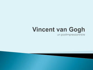 Vincent van Goghun postimpressionniste 