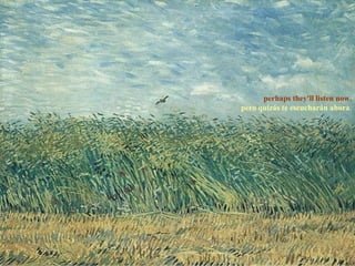 perhaps they'll listen now. pero quizás te escucharán ahora . 