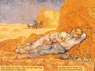 perhaps they'll listen now. pero quizás te escucharán ahora.  They would not listen, they did not know how No te escucharían, no sabían cómo 