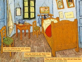 how you suffered for your sanity como sufriste por tu cordura how you tried to set them free. y como intentaste liberarles a ellos. They would not listen, they did not know how No te escucharían, no sabían cómo 