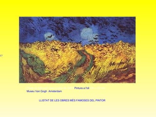 Camp de blat amb corbs  (Juliol de 1890)  Pintura a l'oli , 50 x 100 cm Museu Van Gogh ,  Amsterdam . LLISTAT DE LES OBRES MÉS FAMOSES DEL PINTOR 