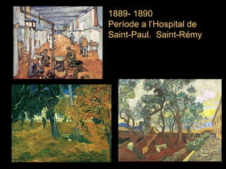 1889- 1890  Període a l’ Hospital de  Saint-Paul.  Saint-Rémy 