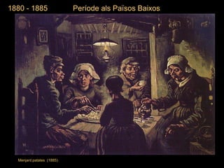 Menjant patates  (1885 ) 1880 - 1885  Període als Països Baixos 