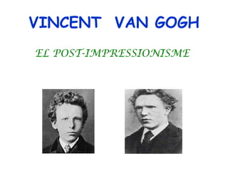 VINCENT VAN GOGH
EL POST-IMPRESSIONISME
 
