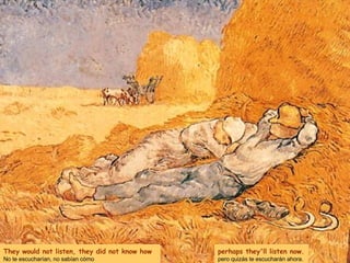 perhaps they'll listen now. pero quizás te escucharán ahora.  They would not listen, they did not know how No te escucharían, no sabían cómo 