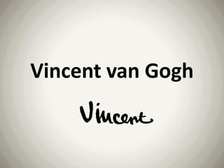 Vincent van Gogh
 
