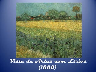 Vista de Arles com Lírios
(1888)

 