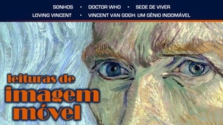 imagem
móvel
leituras de
SONHOS • DOCTOR WHO • SEDE DE VIVER
LOVING VINCENT • VINCENT VAN GOGH: UM GÊNIO INDOMÁVEL
 