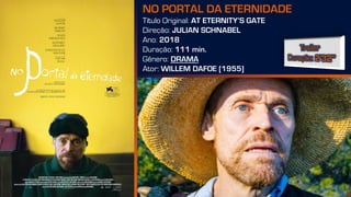 NO PORTAL DA ETERNIDADE
Título Original: AT ETERNITY’S GATE
Direção: JULIAN SCHNABEL
Ano: 2018
Duração: 111 min.
Gênero: DRAMA
Ator: WILLEM DAFOE [1955]
 