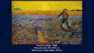O SEMEADOR [SEGUNDO MILLET].
Vincent van Gogh. 1888.
Óleo sobre tela. 64 x 80,5 cm.
Rijksmuseum Kröller-Müller, Otterio.
 