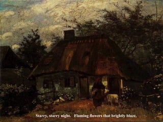 Starry, starry night. Flaming flowers that brightly blaze, 