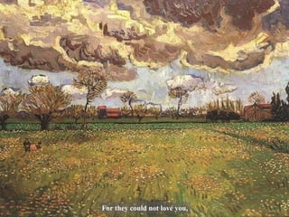 For they could not love you, 