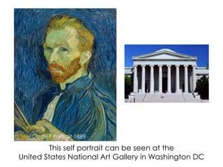 This self portrait can be seen at the
United States National Art Gallery in Washington DC
Self Portrait 1889
 