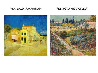 “LA CASA AMARILLA” “EL JARDÍN DE ARLES”
 