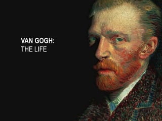 VAN GOGH:
THE LIFE

 