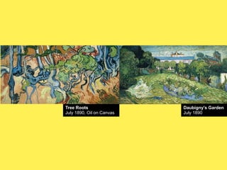 Tree Roots
July 1890, Oil on Canvas

Daubigny's Garden
July 1890

 